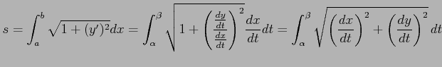 $\displaystyle s= \int_{a}^{b}\sqrt{1+(y')^2}dx= \int_{\alpha}^{\beta}\sqrt{1+\l...
...}^{\beta} \sqrt{\left(\frac{dx}{dt}\right)^2+ \left(\frac{dy}{dt}\right)^2}\,dt$