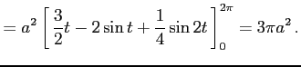 $\displaystyle = a^2\left[\vrule height1.5em width0em depth0.1em\,{\frac{3}{2}t-2\sin t+\frac{1}{4}\sin 2t}\,\right]_{0}^{2\pi}= 3\pi a^2\,.$