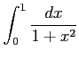 $ \displaystyle{\int_{0}^{1}\frac{dx}{1+x^2}}$