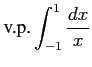 $ \displaystyle{\text{v.p.}\int_{-1}^{1}\frac{dx}{x}}$