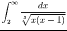$ \displaystyle{\int_{2}^{\infty}\frac{dx}{\sqrt[3]{x(x-1)}}}$