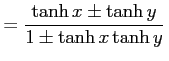 $\displaystyle =\frac{\tanh x \pm \tanh y}{1\pm \tanh x \tanh y}\,$