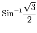 $ \displaystyle{\mathrm{Sin}^{-1}\frac{\sqrt{3}}{2}}$