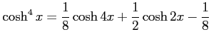 $ \displaystyle{\cosh^4 x= \frac{1}{8} \cosh 4x+ \frac{1}{2} \cosh 2x-\frac{1}{8}}$