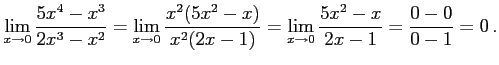$\displaystyle \lim_{x\to0} \frac{5x^4-x^3}{2x^3-x^2}= \lim_{x\to0} \frac{x^2(5x^2-x)}{x^2(2x-1)} = \lim_{x\to0} \frac{5x^2-x}{2x-1} = \frac{0-0}{0-1}=0\,.$
