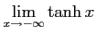 $ \displaystyle{\lim_{x\to-\infty}\tanh x}$