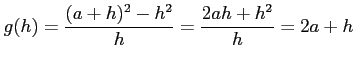 $\displaystyle g(h)=\frac{(a+h)^2-h^2}{h}=\frac{2ah+h^2}{h}=2a+h$