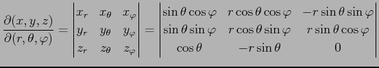 $\displaystyle \frac{\partial(x,y,z)}{\partial(r,\theta,\varphi)}= \begin{vmatri...
...n\varphi& r\sin\theta\cos\varphi \\ \cos\theta & -r\sin\theta & 0 \end{vmatrix}$