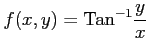 $\displaystyle f(x,y)=\mathrm{Tan}^{-1}\frac{y}{x}$
