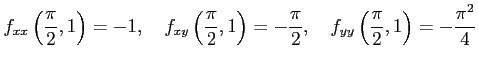 $\displaystyle f_{xx}\left(\frac{\pi}{2},1\right)=-1,\quad f_{xy}\left(\frac{\pi...
...right)=-\frac{\pi}{2},\quad f_{yy}\left(\frac{\pi}{2},1\right)=-\frac{\pi^2}{4}$