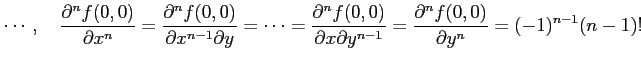 $\displaystyle \cdots,\quad \frac{\partial^n f(0,0)}{\partial x^n}= \frac{\parti...
...al x\partial y^{n-1}}= \frac{\partial^n f(0,0)}{\partial y^n} =(-1)^{n-1}(n-1)!$