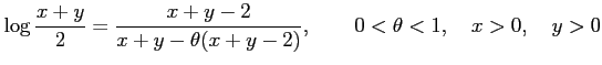 $\displaystyle \log\frac{x+y}{2}=\frac{x+y-2}{x+y-\theta(x+y-2)}, \qquad 0<\theta<1, \quad x>0, \quad y>0$
