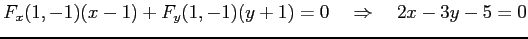 $\displaystyle F_x(1,-1)(x-1)+F_y(1,-1)(y+1)=0 \quad\Rightarrow\quad 2x-3y-5=0$