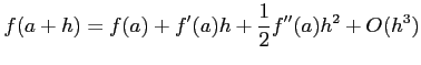 $\displaystyle f(a+h)=f(a)+f'(a)h+\frac{1}{2}f''(a)h^2+O(h^3)$