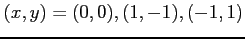 $\displaystyle (x,y)=(0,0),(1,-1),(-1,1)$