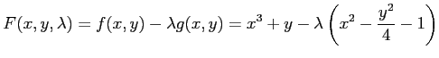 $\displaystyle F(x,y,\lambda)=f(x,y)-\lambda g(x,y)= x^3+y-\lambda\left(x^2-\frac{y^2}{4}-1\right)$