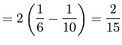 $\displaystyle = 2\left(\frac{1}{6}-\frac{1}{10}\right)=\frac{2}{15}$