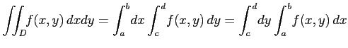 $\displaystyle \iint_D\!\!f(x,y)\,dxdy= \int_{a}^{b}\!dx\int_{c}^{d}\!f(x,y)\,dy= \int_{c}^{d}\!dy\int_{a}^{b}\!f(x,y)\,dx$