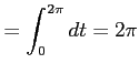 $\displaystyle = \int_0^{2\pi}dt=2\pi$
