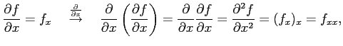 $\displaystyle \frac{\partial f}{\partial x}=f_x \quad \overset{\frac{\partial}{...
...rac{\partial f}{\partial x}= \frac{\partial^2 f}{\partial x^2}= (f_x)_x=f_{xx},$