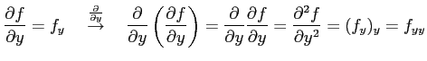 $\displaystyle \frac{\partial f}{\partial y}=f_y \quad \overset{\frac{\partial}{...
...frac{\partial f}{\partial y}= \frac{\partial^2 f}{\partial y^2}= (f_y)_y=f_{yy}$