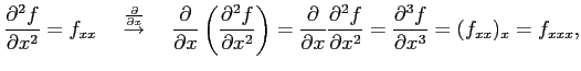 $\displaystyle \frac{\partial^2 f}{\partial x^2}=f_{xx} \quad \overset{\frac{\pa...
...tial^2 f}{\partial x^2}= \frac{\partial^3 f}{\partial x^3}= (f_{xx})_x=f_{xxx},$
