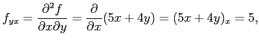 $\displaystyle f_{yx}=\frac{\partial^2 f}{\partial x\partial y}= \frac{\partial}{\partial x}(5x+4y)=(5x+4y)_{x}=5,$