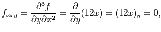 $\displaystyle f_{xxy}=\frac{\partial^3f}{\partial y\partial x^2}= \frac{\partial}{\partial y}(12x)=(12x)_{y}=0,$