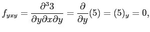 $\displaystyle f_{yxy}=\frac{\partial^3 3}{\partial y\partial x\partial y}= \frac{\partial}{\partial y}(5)=(5)_{y}=0,$