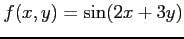 $ \displaystyle{f(x,y)=\sin(2x+3y)}$