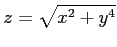 $ \displaystyle{z=\sqrt{x^2+y^4}}$