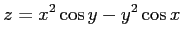 $ \displaystyle{z=x^2\cos y-y^2\cos x}$