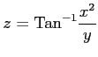 $ \displaystyle{z=\mathrm{Tan}^{-1}\frac{x^2}{y}}$