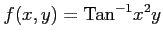 $ \displaystyle{f(x,y)=\mathrm{Tan}^{-1}x^2y}$
