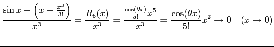 $\displaystyle \frac{\sin x-\left(x-\frac{x^3}{3!}\right)}{x^3}= \frac{R_5(x)}{x...
...c{\cos(\theta x)}{5!}x^5}{x^3}= \frac{\cos(\theta x)}{5!}x^2 \to 0 \quad(x\to0)$