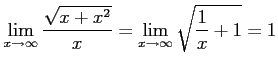 $\displaystyle \lim_{x\to\infty}\frac{\sqrt{x+x^2}}{x}= \lim_{x\to\infty}\sqrt{\frac{1}{x}+1}=1$