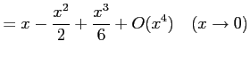 $\displaystyle =x-\frac{x^2}{2}+\frac{x^3}{6}+O(x^4) \quad(x\to0)$