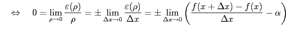 $\displaystyle \quad\Leftrightarrow\quad 0=\lim_{\rho\to0}\frac{\varepsilon(\rho...
...\pm \lim_{\Delta x\to0}\left( \frac{f(x+\Delta x)-f(x)}{\Delta x}-\alpha\right)$