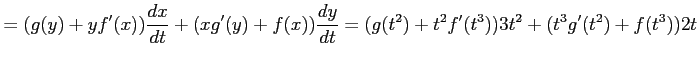 $\displaystyle = (g(y)+yf'(x))\frac{dx}{dt}+ (xg'(y)+f(x))\frac{dy}{dt} = (g(t^2)+t^2f'(t^3))3t^2+ (t^3g'(t^2)+f(t^3))2t$