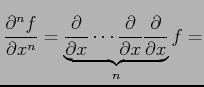 $\displaystyle \frac{\partial^n f}{\partial x^n}= \underbrace{\frac{\partial}{\partial x}\cdots \frac{\partial}{\partial x}\frac{\partial}{\partial x}}_{n} f=$