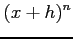 $\displaystyle (x+h)^n$