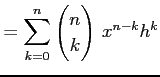 $\displaystyle = \sum_{k=0}^{n}\begin{pmatrix}n \\ k \end{pmatrix}\,x^{n-k}h^{k}$