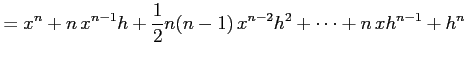 $\displaystyle = x^n+n\,x^{n-1}h+\frac{1}{2}n(n-1)\,x^{n-2}h^2+\cdots+n\,xh^{n-1}+h^{n}$