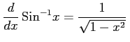 $\displaystyle \frac{d}{dx}\,\mathrm{Sin}^{-1} x=\frac{1}{\sqrt{1-x^2}}\,$