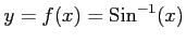 $ y=f(x)=\mathrm{Sin}^{-1}(x)$