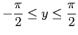 $\displaystyle -\frac{\pi}{2}\leq y\leq \frac{\pi}{2}$