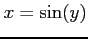 $ x=\sin(y)$