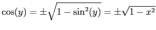 $\displaystyle \cos(y)=\pm\sqrt{1-\sin^2(y)}=\pm\sqrt{1-x^2}$