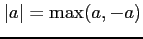 $ \vert a\vert=\max(a,-a)$
