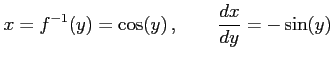 $\displaystyle x=f^{-1}(y)=\cos(y)\,,\qquad \frac{dx}{dy}=-\sin(y)$